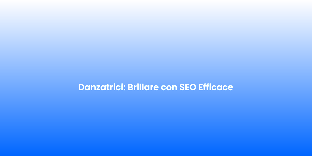 Danzatrici Brillare con SEO Efficace 1