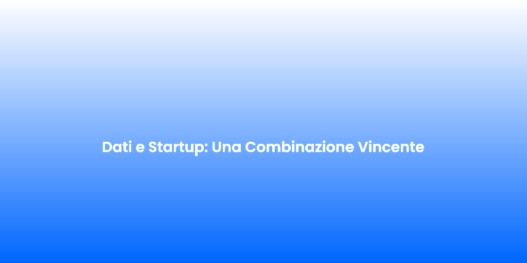 Dati e Startup Una Combinazione Vincente