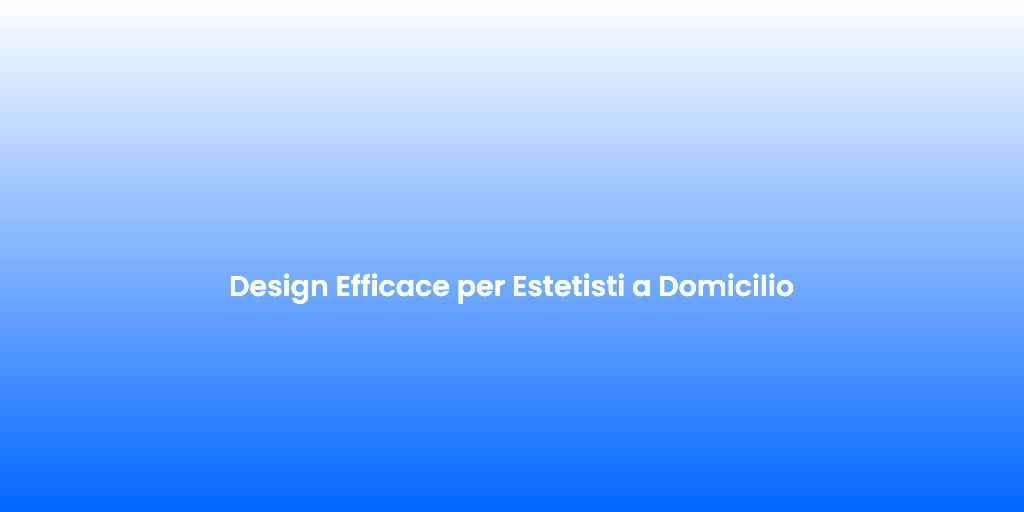 Design Efficace per Estetisti a Domicilio 2