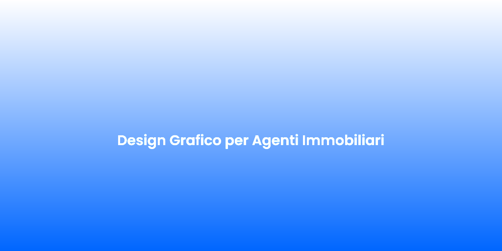 Design Grafico per Agenti Immobiliari