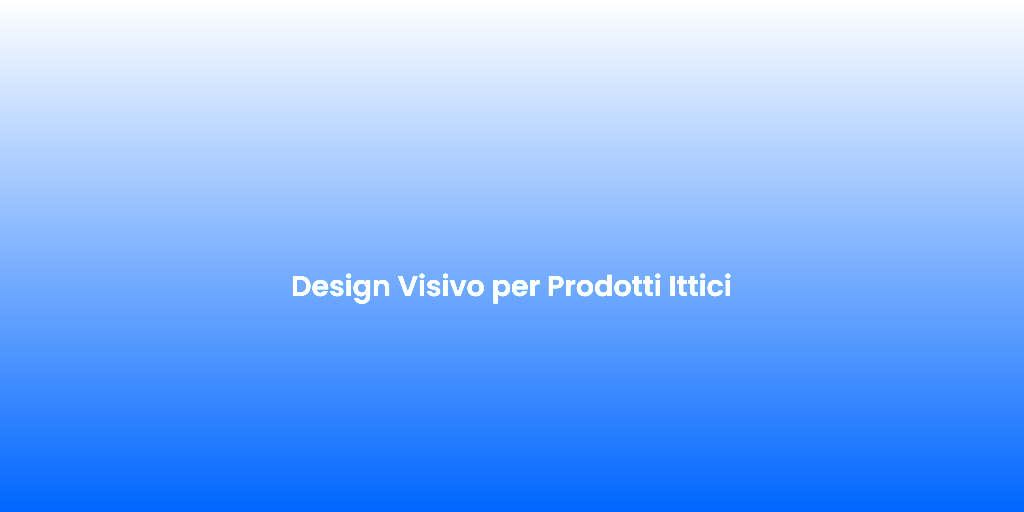 Design Visivo per Prodotti Ittici