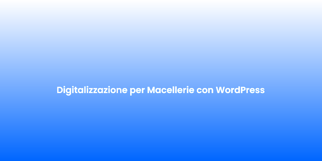 Digitalizzazione per Macellerie con WordPress