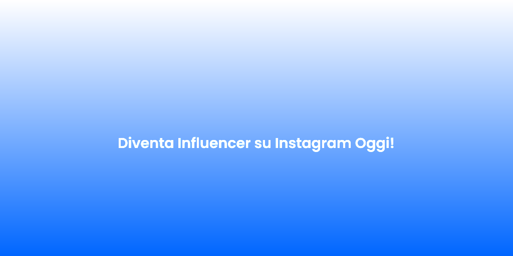 Diventa Influencer su Instagram Oggi 1