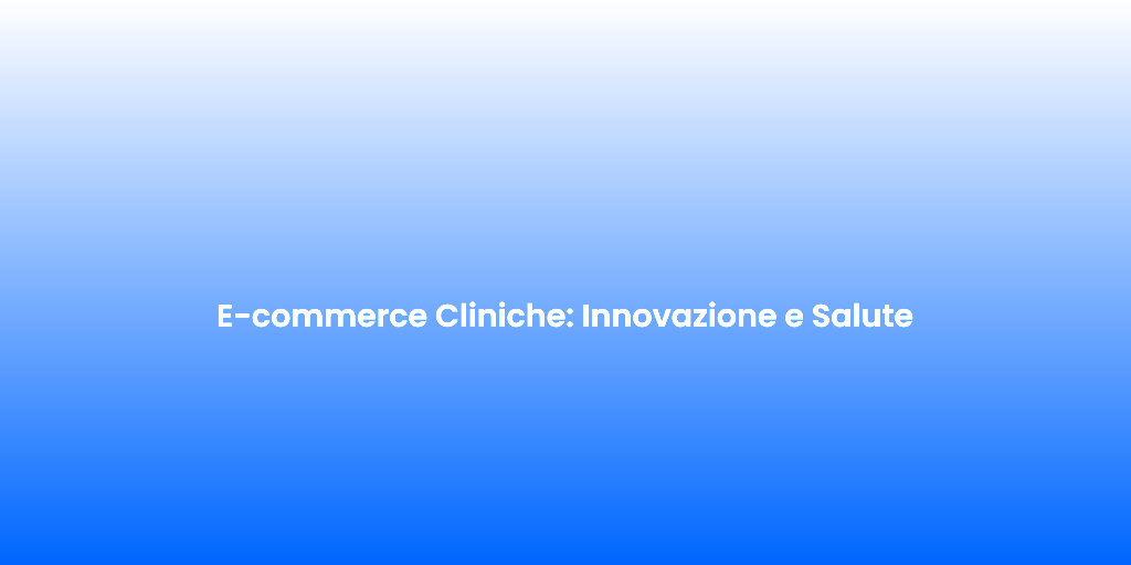 E commerce Cliniche Innovazione e Salute