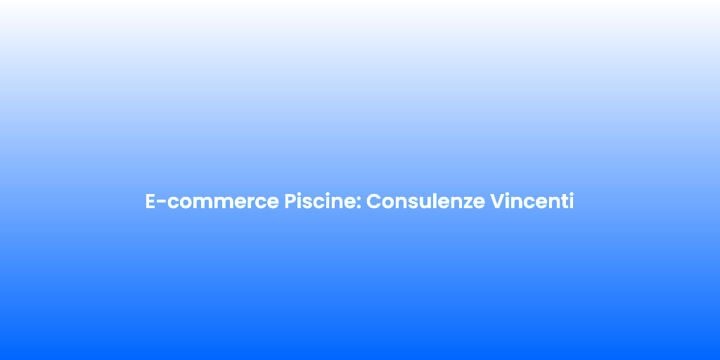 E commerce Piscine Consulenze Vincenti