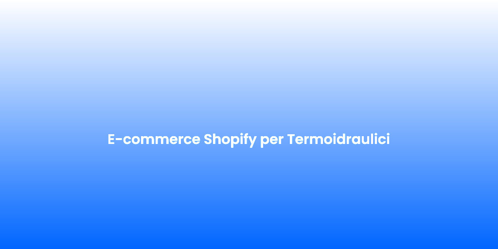 E commerce Shopify per Termoidraulici