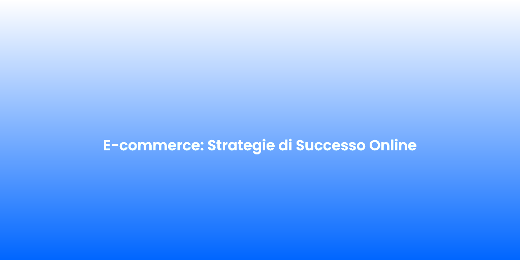 E commerce Strategie di Successo Online 1