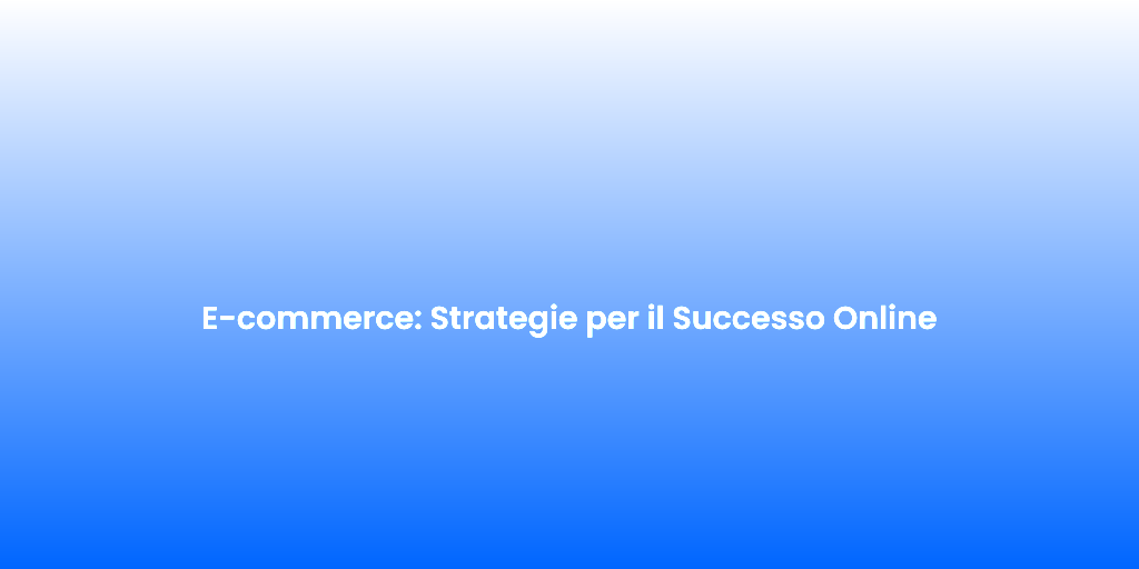 E commerce Strategie per il Successo Online