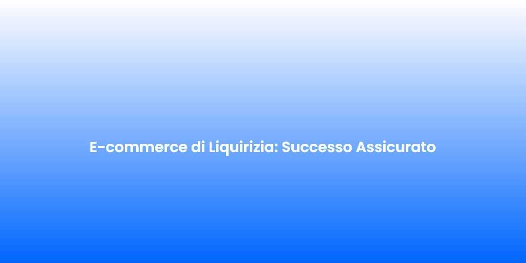 E commerce di Liquirizia Successo Assicurato 1