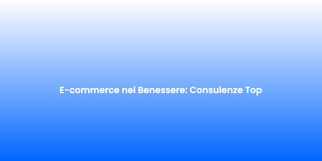 E commerce nel Benessere Consulenze Top