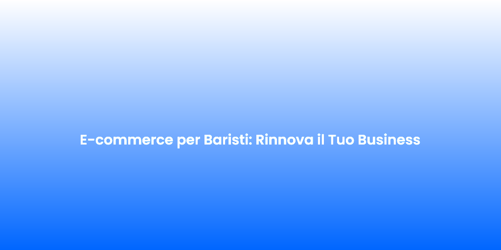 E commerce per Baristi Rinnova il Tuo Business