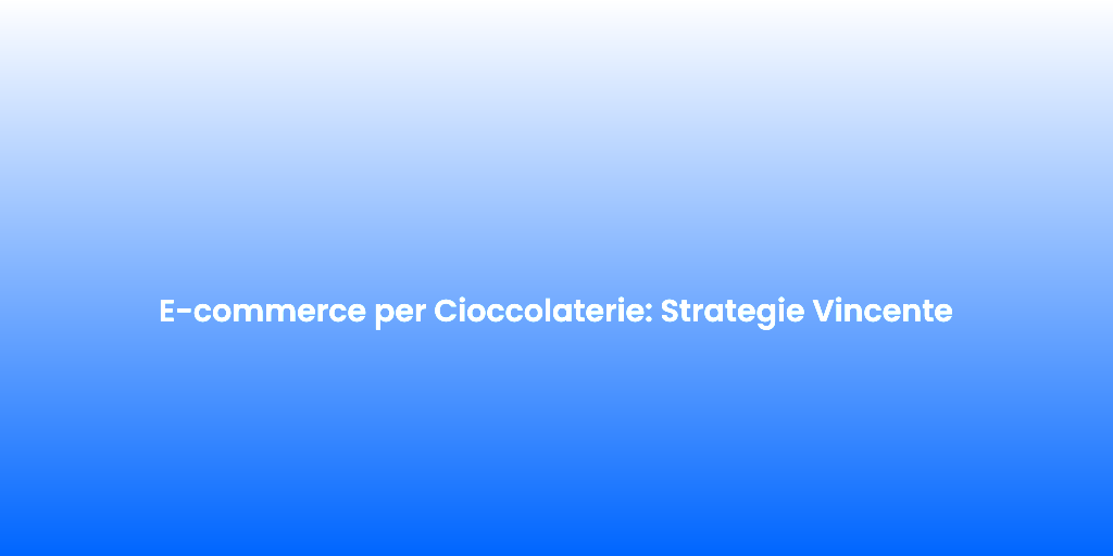 E commerce per Cioccolaterie Strategie Vincente 1