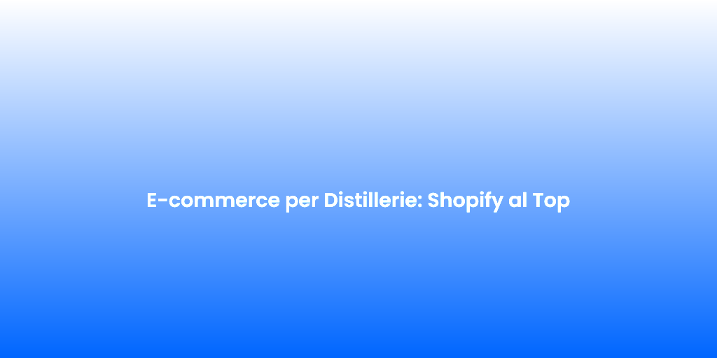 E commerce per Distillerie Shopify al Top 1