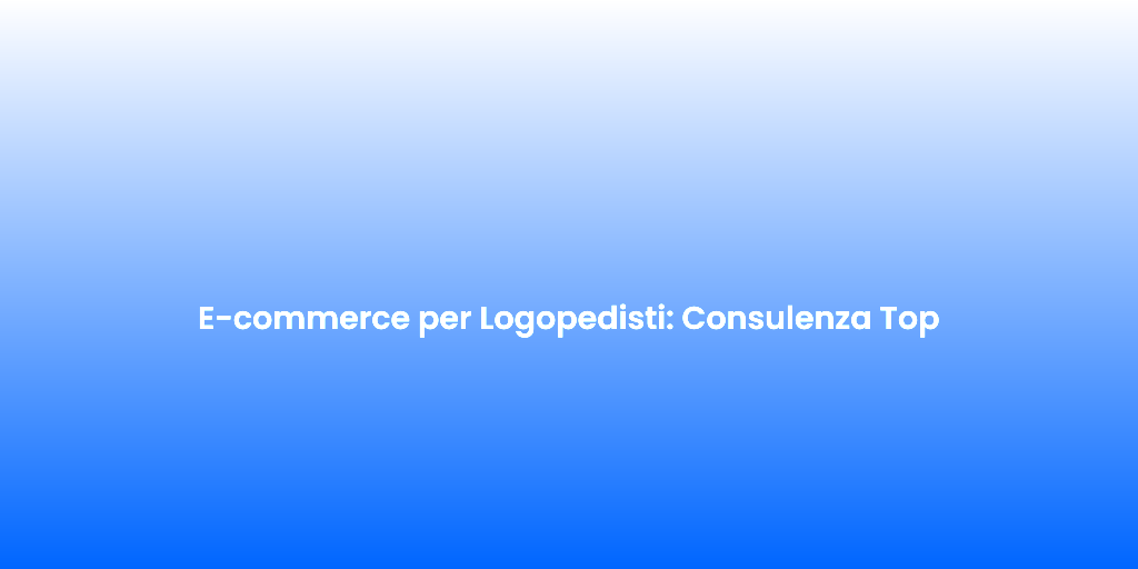 E commerce per Logopedisti Consulenza Top