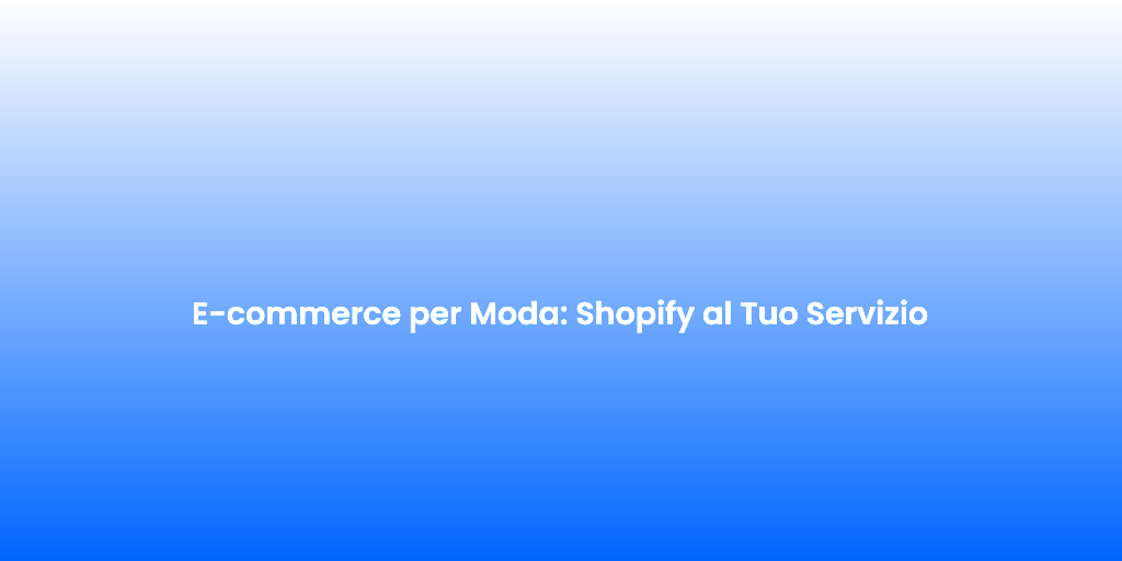 E commerce per Moda Shopify al Tuo Servizio 1