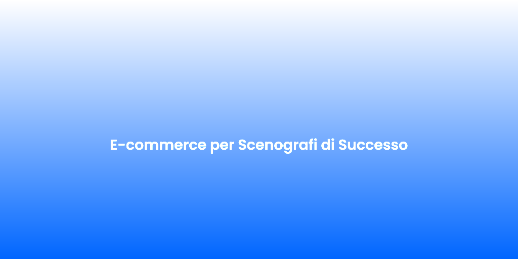 E commerce per Scenografi di Successo