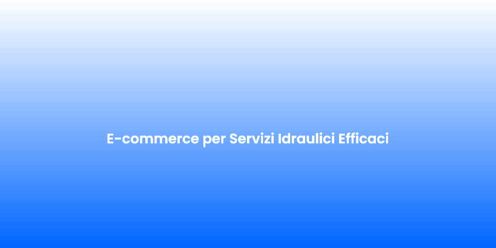 E commerce per Servizi Idraulici Efficaci