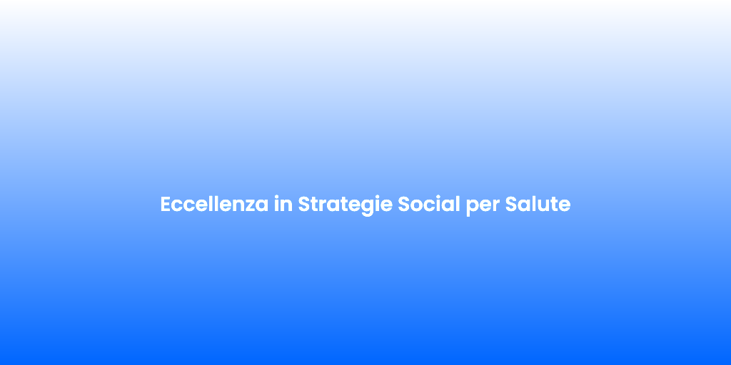 Eccellenza in Strategie Social per Salute 1