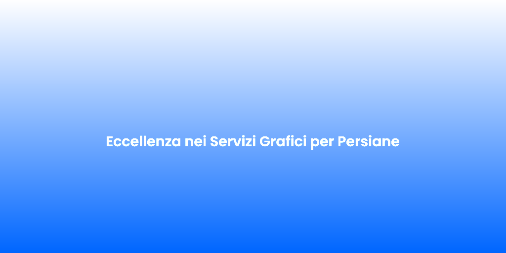 Eccellenza nei Servizi Grafici per Persiane
