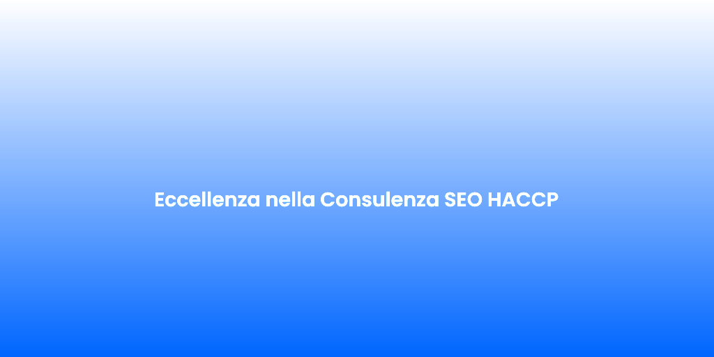 Eccellenza nella Consulenza SEO HACCP