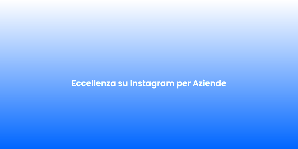Eccellenza su Instagram per Aziende