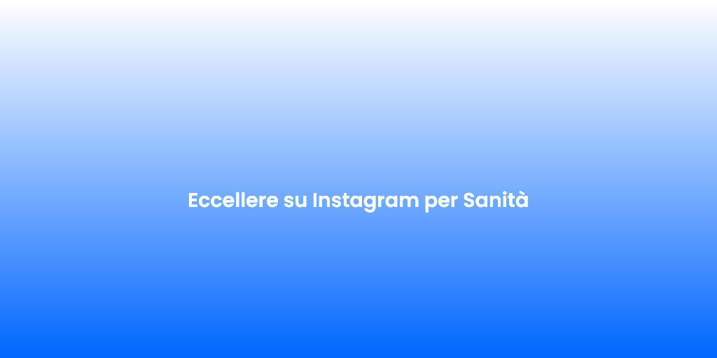 Eccellere su Instagram per Sanita