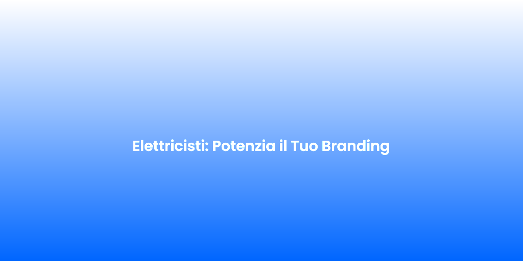 Elettricisti Potenzia il Tuo Branding
