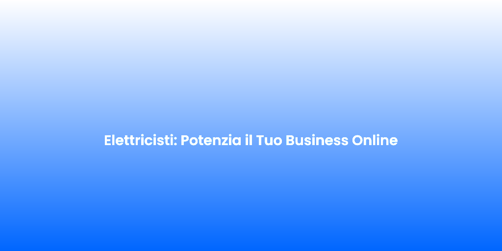 Elettricisti Potenzia il Tuo Business Online