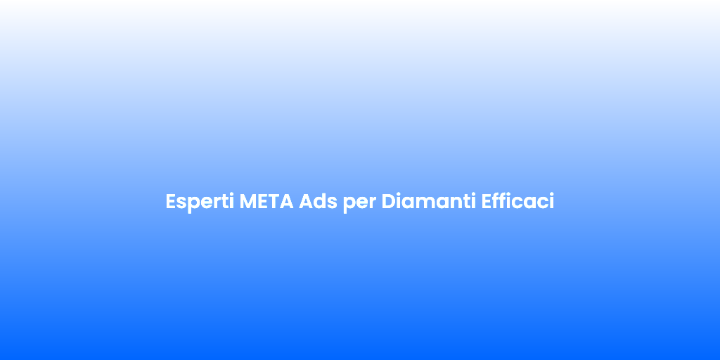 Esperti META Ads per Diamanti Efficaci 1