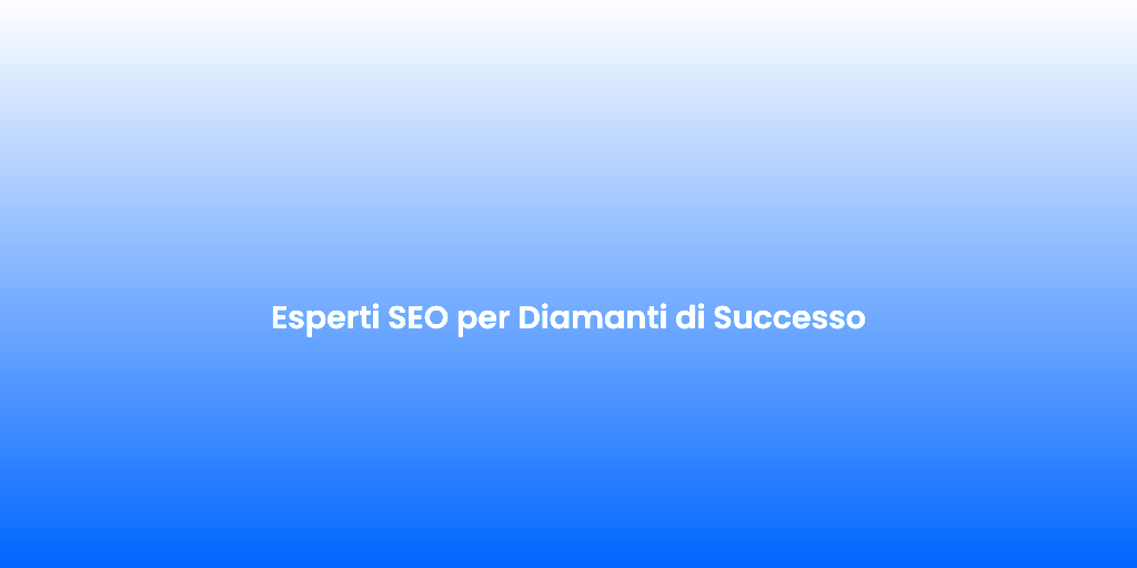Esperti SEO per Diamanti di Successo 2
