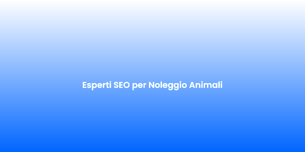 Esperti SEO per Noleggio Animali