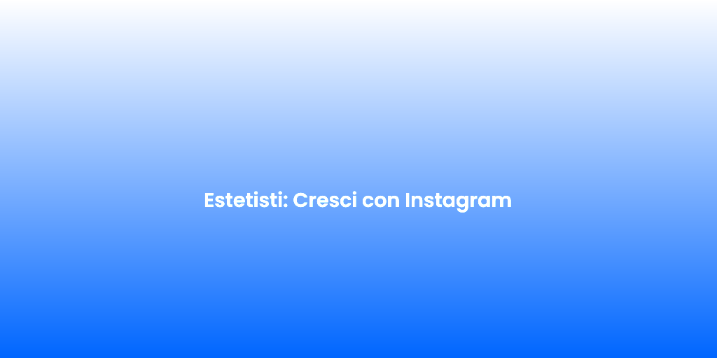 Estetisti Cresci con Instagram
