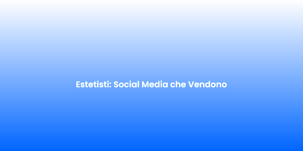 Estetisti Social Media che Vendono