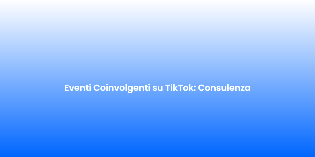 Eventi Coinvolgenti su TikTok Consulenza 1