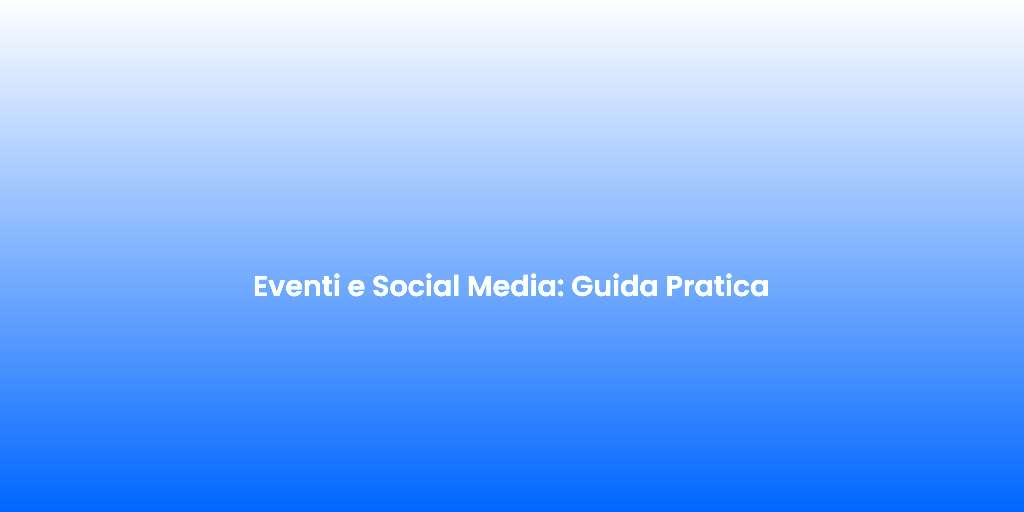 Eventi e Social Media Guida Pratica