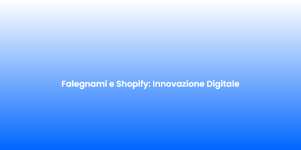 Falegnami e Shopify Innovazione Digitale