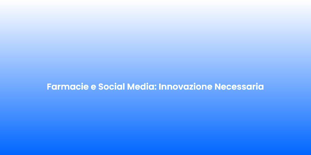 Farmacie e Social Media Innovazione Necessaria 1
