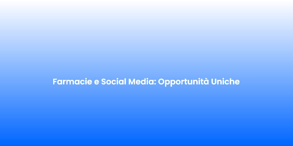 Farmacie e Social Media Opportunita Uniche