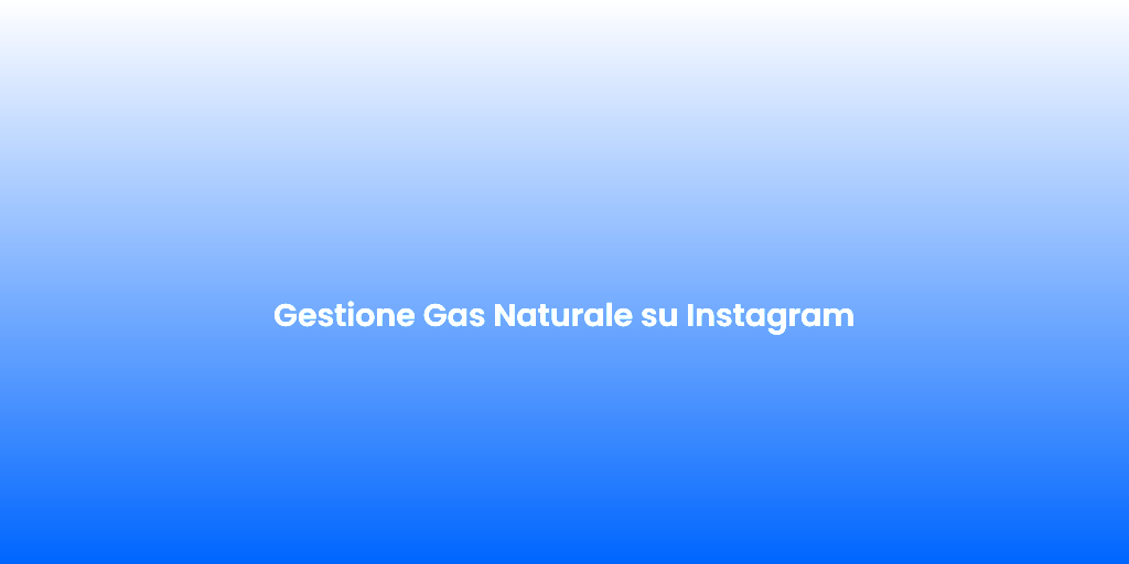 Gestione Gas Naturale su Instagram