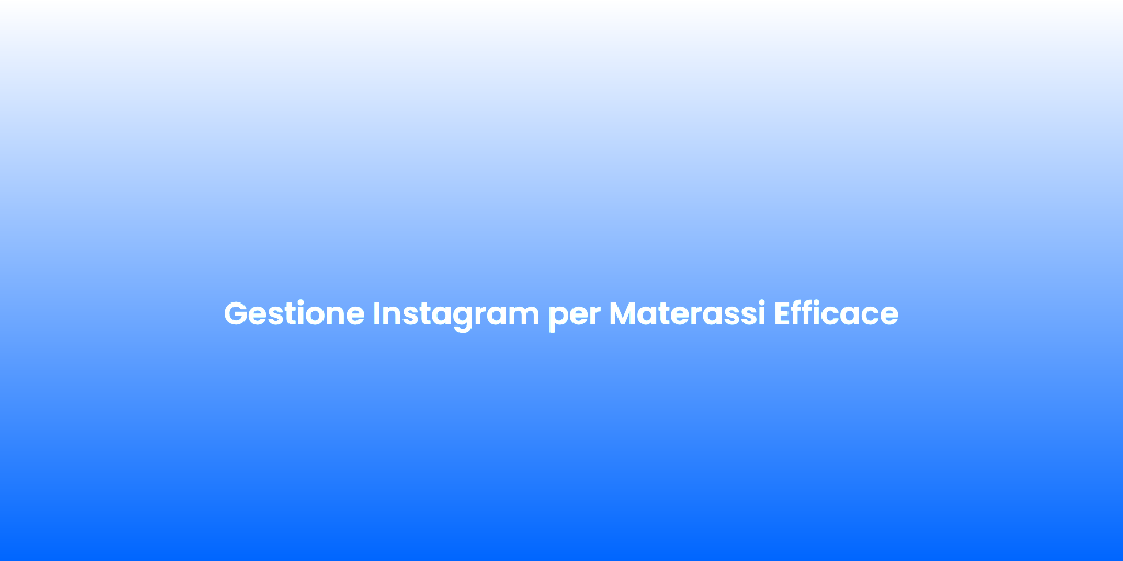 Gestione Instagram per Materassi Efficace