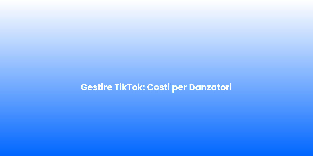 Gestire TikTok Costi per Danzatori