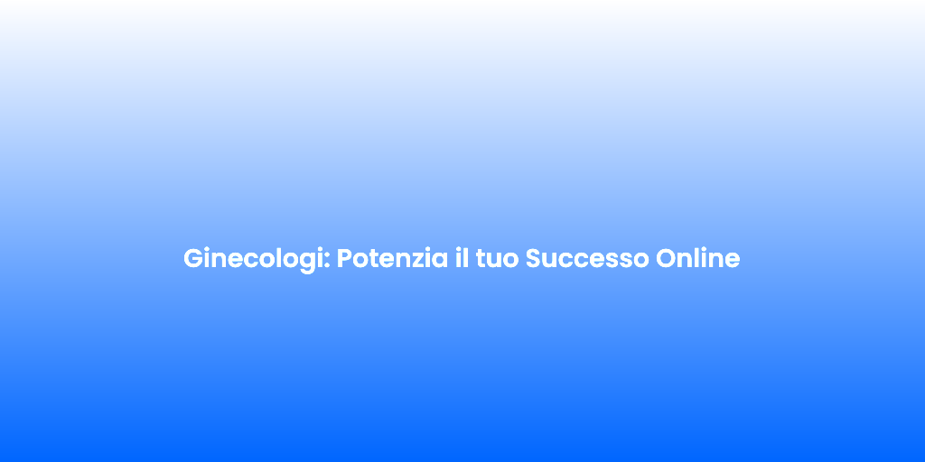 Ginecologi Potenzia il tuo Successo Online 1