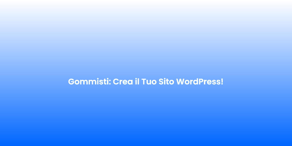 Gommisti Crea il Tuo Sito WordPress 1