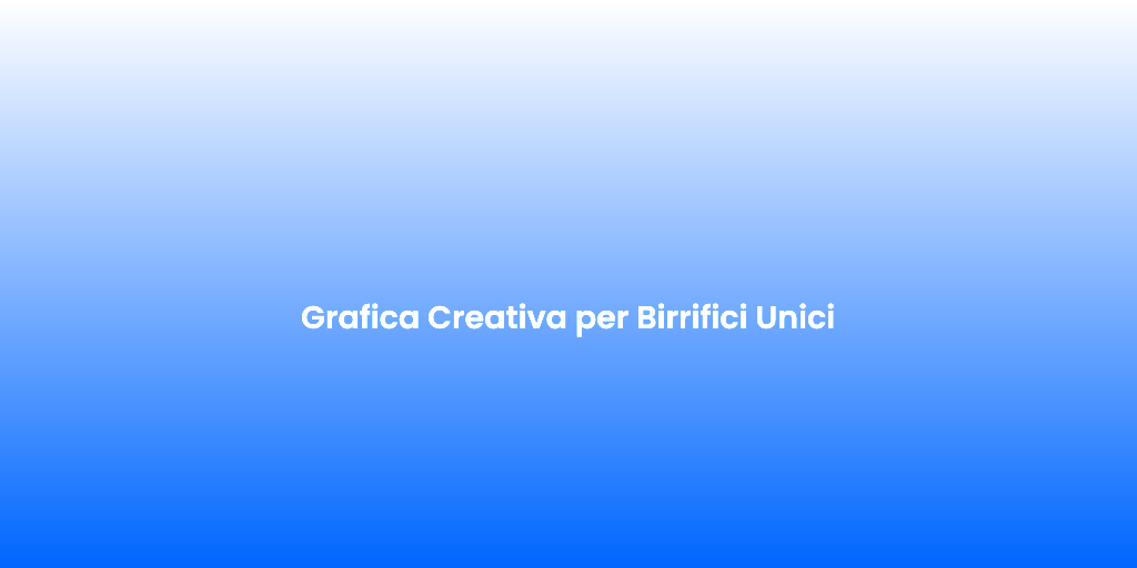 Grafica Creativa per Birrifici Unici