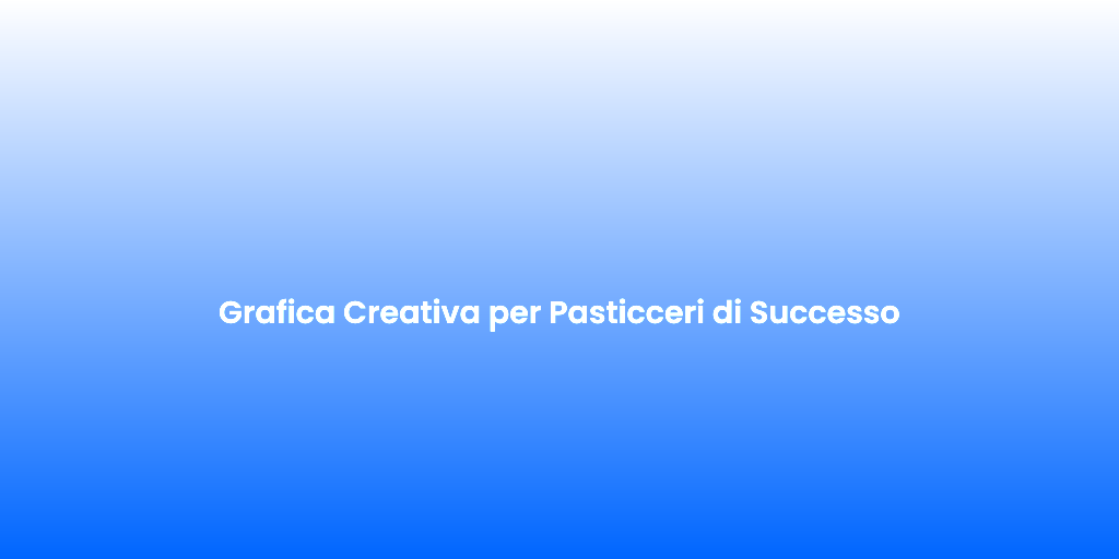 Grafica Creativa per Pasticceri di Successo