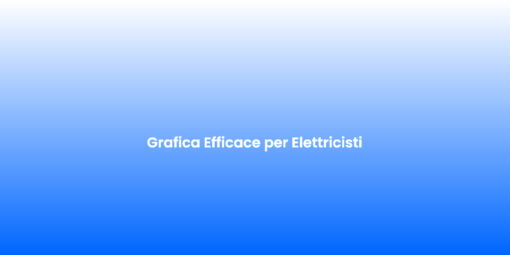 Grafica Efficace per Elettricisti