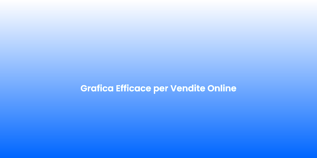 Grafica Efficace per Vendite Online