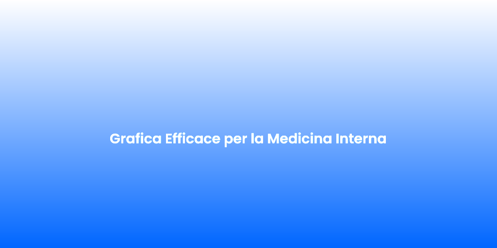 Grafica Efficace per la Medicina Interna