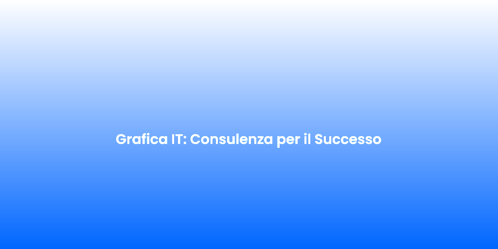 Grafica IT Consulenza per il Successo