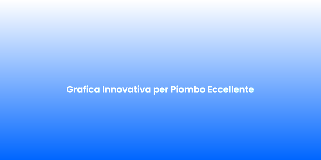 Grafica Innovativa per Piombo Eccellente